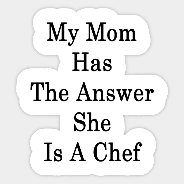 My Mom Has The Answer She Is A Chef Sticker by supernova23